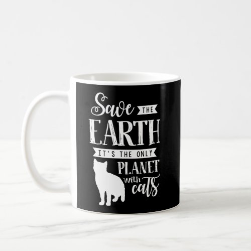 Funny Cat Lover Cats Design Save The Earth Coffee Mug