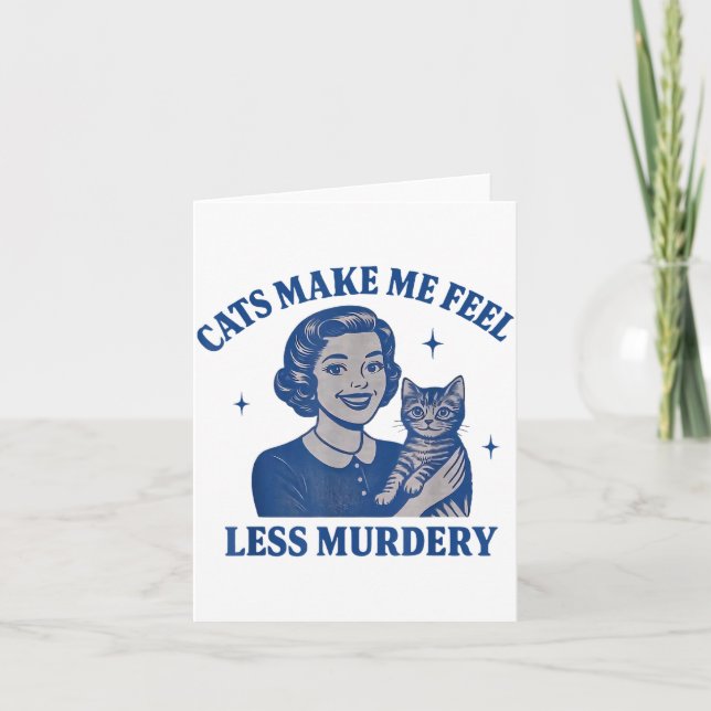 Funny Cat Lover Cats Make Me Feel Less Murdery  Card (Front)