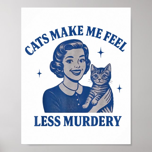 Funny Cat Lover Cats Make Me Feel Less Murdery  Poster (Front)