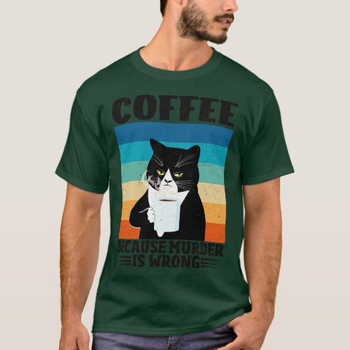 Funny Cat Lover Coffee Because Murder Is Wrong T_Shirt