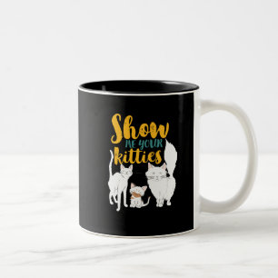 Funny Cat Lover Humor Show Me Your Kitties Two-Tone Coffee Mug