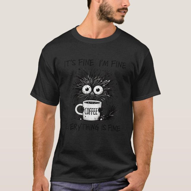 Funny Cat Lover It s Fine I m Fine Everything Is F T-Shirt (Front)
