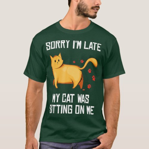 Funny Cat Lover Sorry I M Late My Cat Was Sitting  T_Shirt