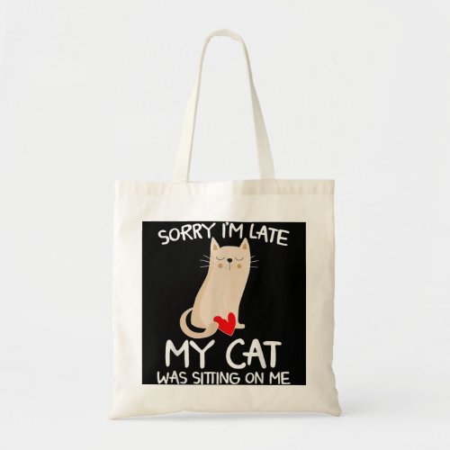 Funny Cat Lover Sorry Im Late My Cat Was Sitting  Tote Bag