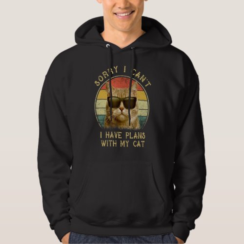 Funny Cat Lovers Sorry I Cant I Have Plans With M Hoodie