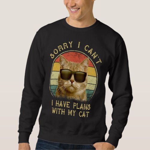 Funny Cat Lovers Sorry I Cant I Have Plans With M Sweatshirt