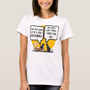 Funny Cat Materialism Philosophy Quote T-Shirt
