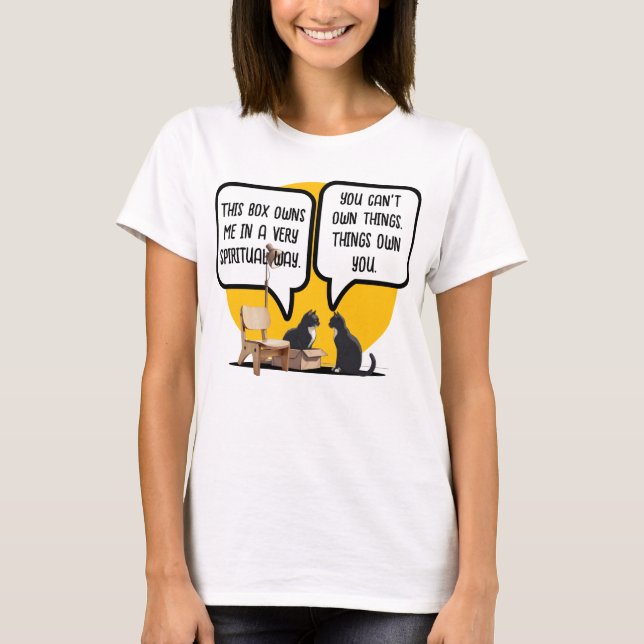 Funny Cat Materialism Philosophy Quote T-Shirt (Front)