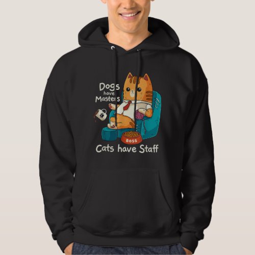 Funny Cat Meme Dogs Have Masters Cats Have Staff C Hoodie