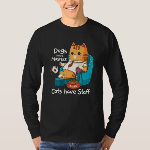 Funny Cat Meme Dogs Have Masters Cats Have Staff C T_Shirt