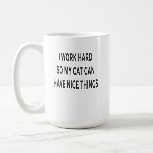 Funny Cat Mom Mug – I Work Hard So My Cat Can Have (Left)