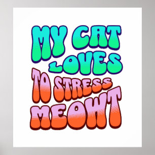 Funny Cat My Cat Stresses Meowt Humorous Cat Poster