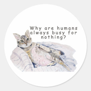 Funny Cat Painting – “Why are Humans always Busy Classic Round Sticker