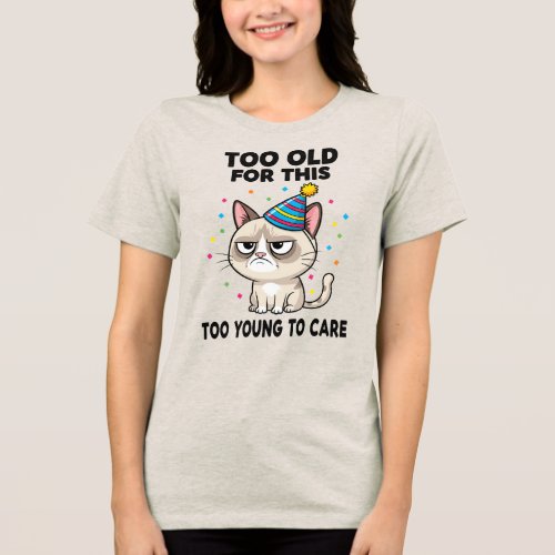 Funny Cat Quote for Birthday Gifts T-Shirt Tri-Blend Shirt