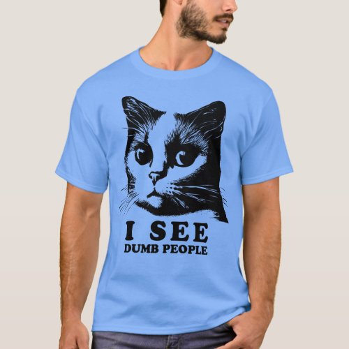 Funny Cat Quote I See Dumb People T_Shirt