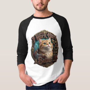 Funny Cat Quote I Work Hard So My Cat Can Have A B T-Shirt