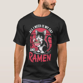 Funny Cat Ramen I Need My Cat and Ramen Kawaii Ani T-Shirt