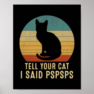 Funny Cat Retro Tell Your Cat I Said Pspsps Poster