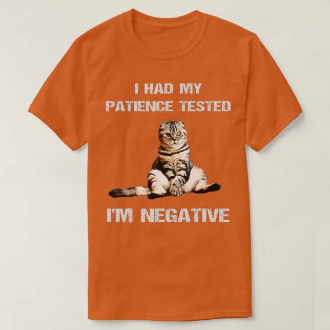 Funny cat sarcasms cat I Had My Patience Tested Im T-Shirt (Design Front)