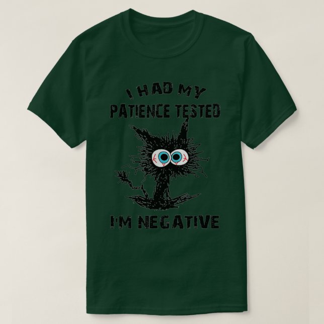Funny cat sarcasms cat I Had My Patience Tested Im T-Shirt (Design Front)
