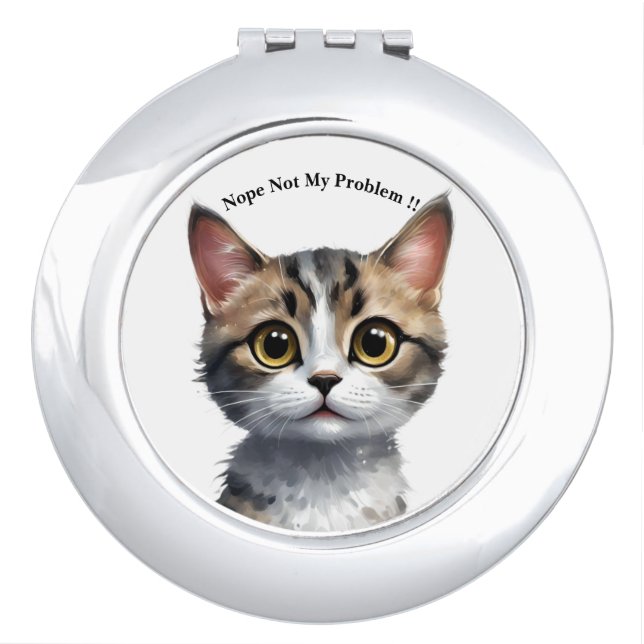 Funny Cat Say Not My Problem, Compact Mirror (Front)
