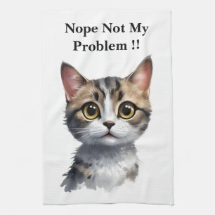 Funny Cat Say Not My Problem, Kitchen Towel