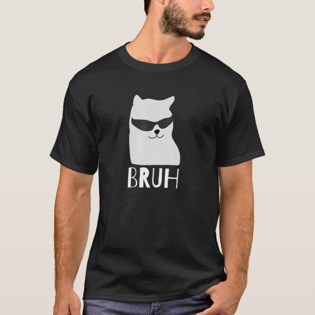 Funny Cat Says Bruh Meme Gamer Slang Bro Humor T-Shirt (Front)