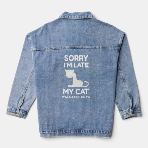Funny Cat Sorry Im Late My Cat Was Sitting On Me  Denim Jacket