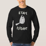 Funny Cat Stay Elegant Positive Mind Happy Life Ca T-Shirt