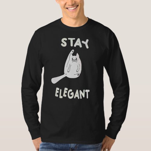 Funny Cat Stay Elegant Positive Mind Happy Life Ca T_Shirt