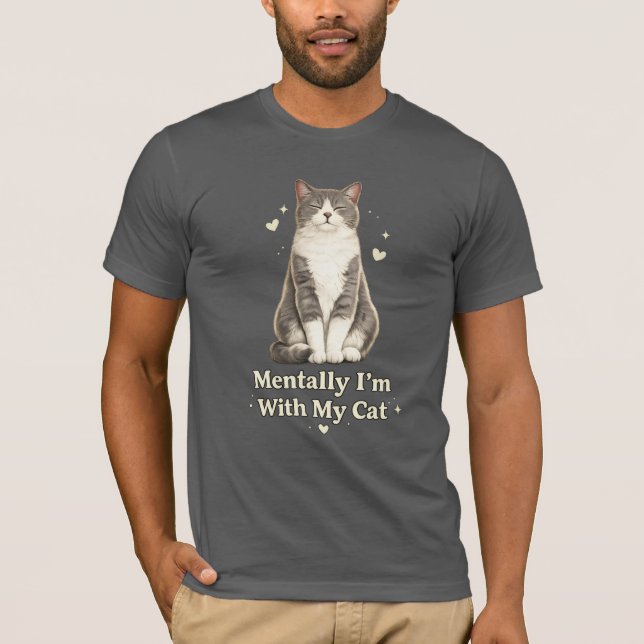 Funny Cat T-Shirt – “Mentally I’m With My Cat (Front)