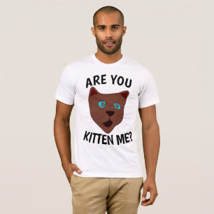 Funny Cat T-shirts, ARE YOU KITTEN ME? T-Shirt