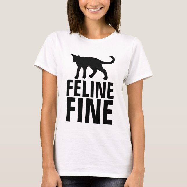 Funny Cat T-shirts, FELINE FINE T-Shirt (Front)