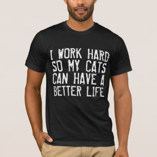 Funny Cat T-shirts, I WORK HARD T-Shirt