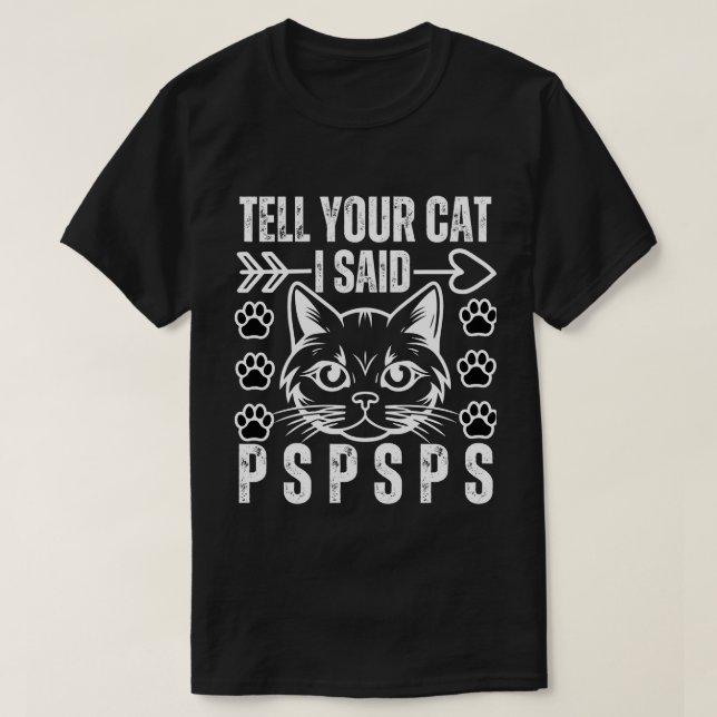  Funny Cat Tell Your Cat I Said Pspsps Cat Lover T-Shirt (Design Front)