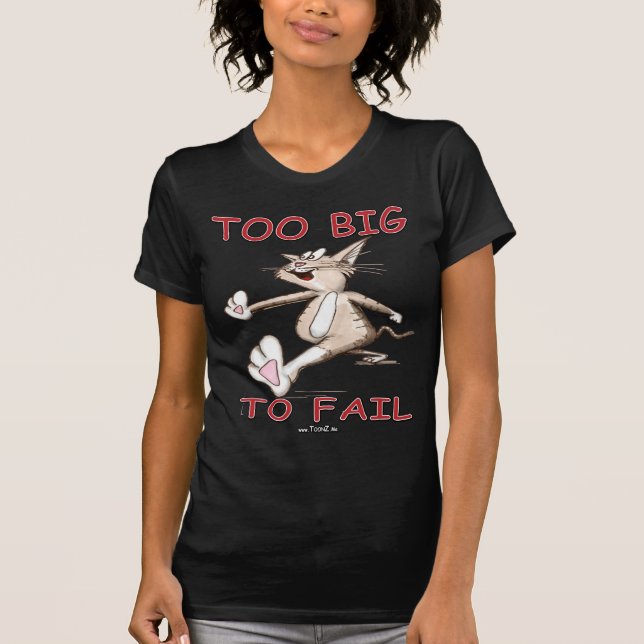 Funny Cat Too Big To Fail T-Shirt (Front)