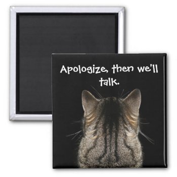 Funny Cat With Back Turned Wants Apology Magnet by DippyDoodle at Zazzle