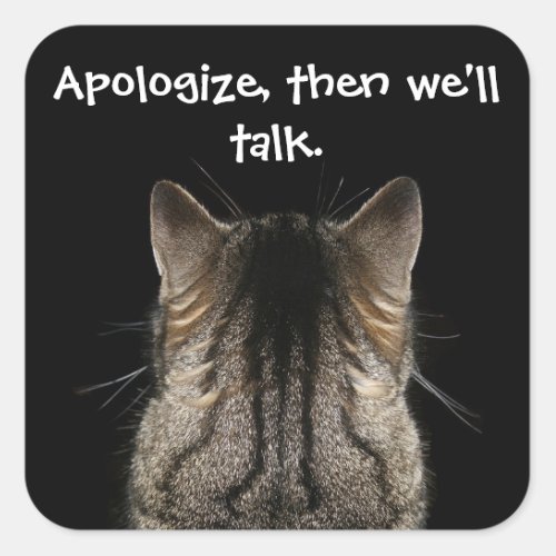 Funny Cat with Back Turned Wants Apology Square Sticker