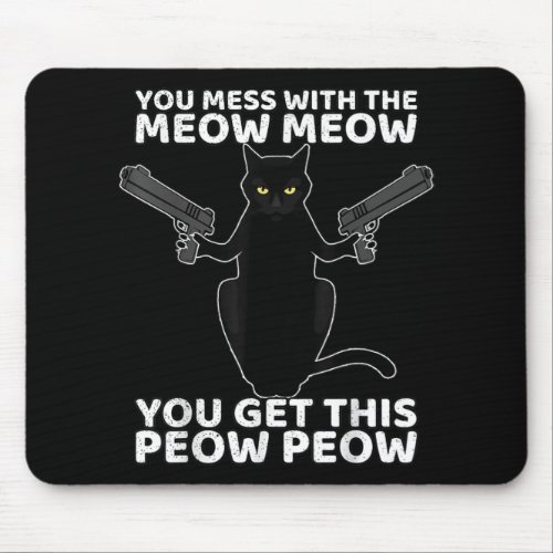 Funny Cat With Guns You Mess With The Meow Meow Mouse Pad