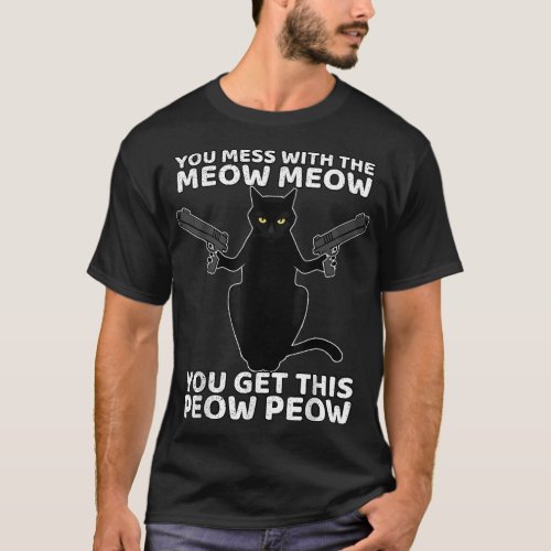 Funny Cat With Guns You Mess With The Meow Meow T_Shirt