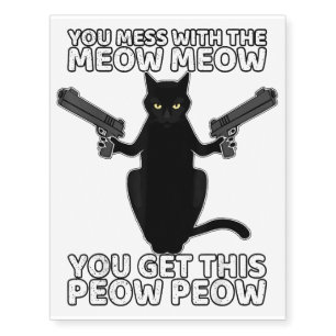 Funny Cat With Guns You Mess With The Meow Meow Temporary Tattoos
