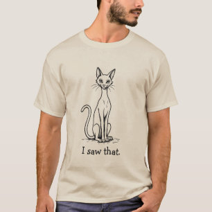 Funny Cat with Haughty Expression I Saw That T-Shirt