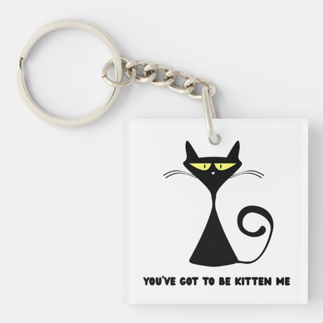 Funny cat "You’ve got to be kitten me" Keychain (Front)