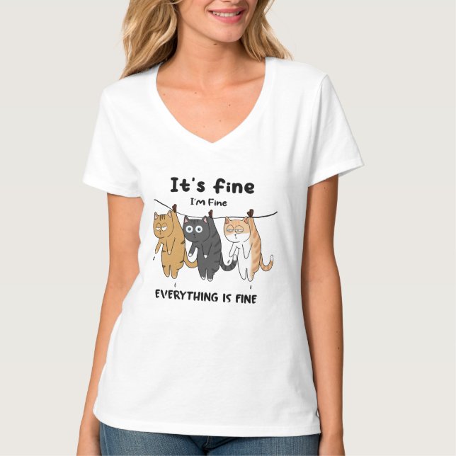 Funny Cats It's Fine I'm Fine Everything Is Fine  T-Shirt (Front)