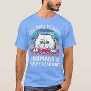 Funny Cats Make Me Happy Humans My Head Hurt Kitty T-Shirt
