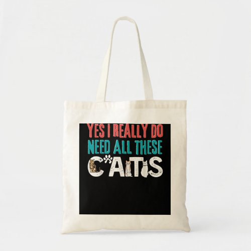 Funny Cats Quote Yes I Really Do Need All These C Tote Bag