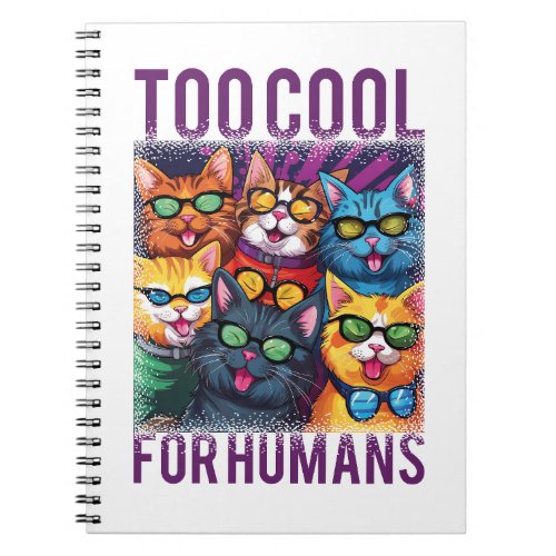 Funny Cats Too Cool For Humans Notebook