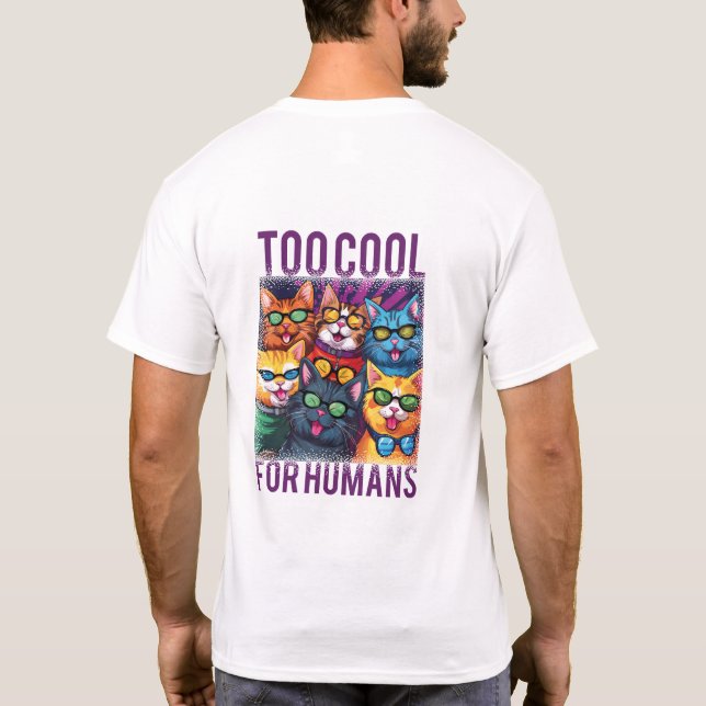Funny Cats Too Cool For Humans T-Shirt (Back)
