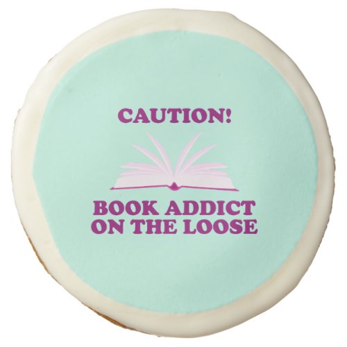 Funny_ Caution Book Addict on The Loose Sugar Cookie