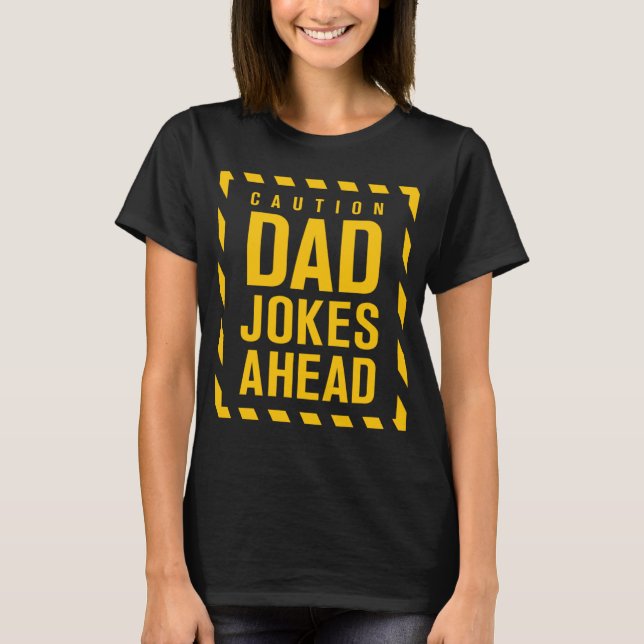 Funny Caution Dad Jokes Ahead Fathers Humor T-Shirt (Front)